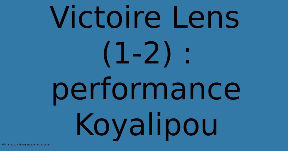 Victoire Lens (1-2) : Performance Koyalipou