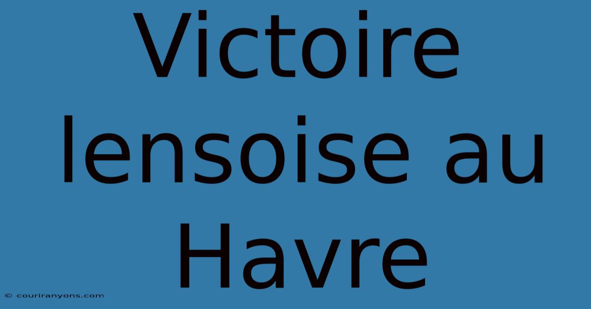 Victoire Lensoise Au Havre