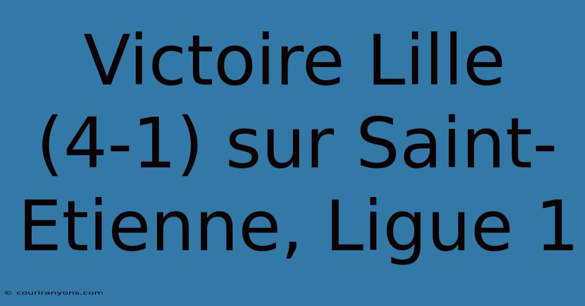 Victoire Lille (4-1) Sur Saint-Etienne, Ligue 1