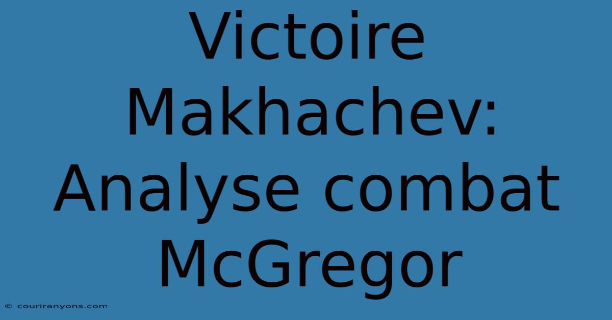 Victoire Makhachev: Analyse Combat McGregor