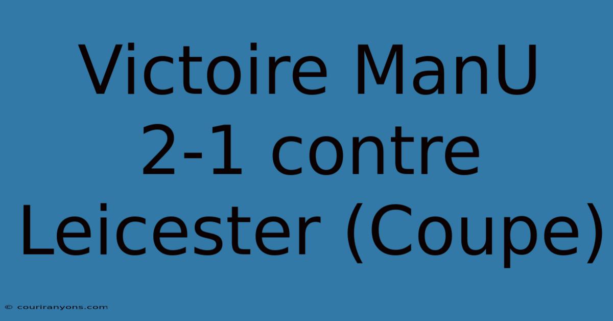 Victoire ManU 2-1 Contre Leicester (Coupe)