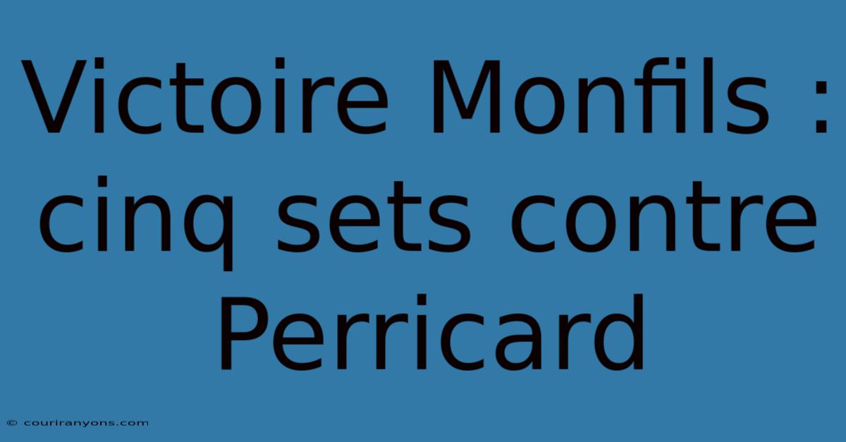 Victoire Monfils : Cinq Sets Contre Perricard