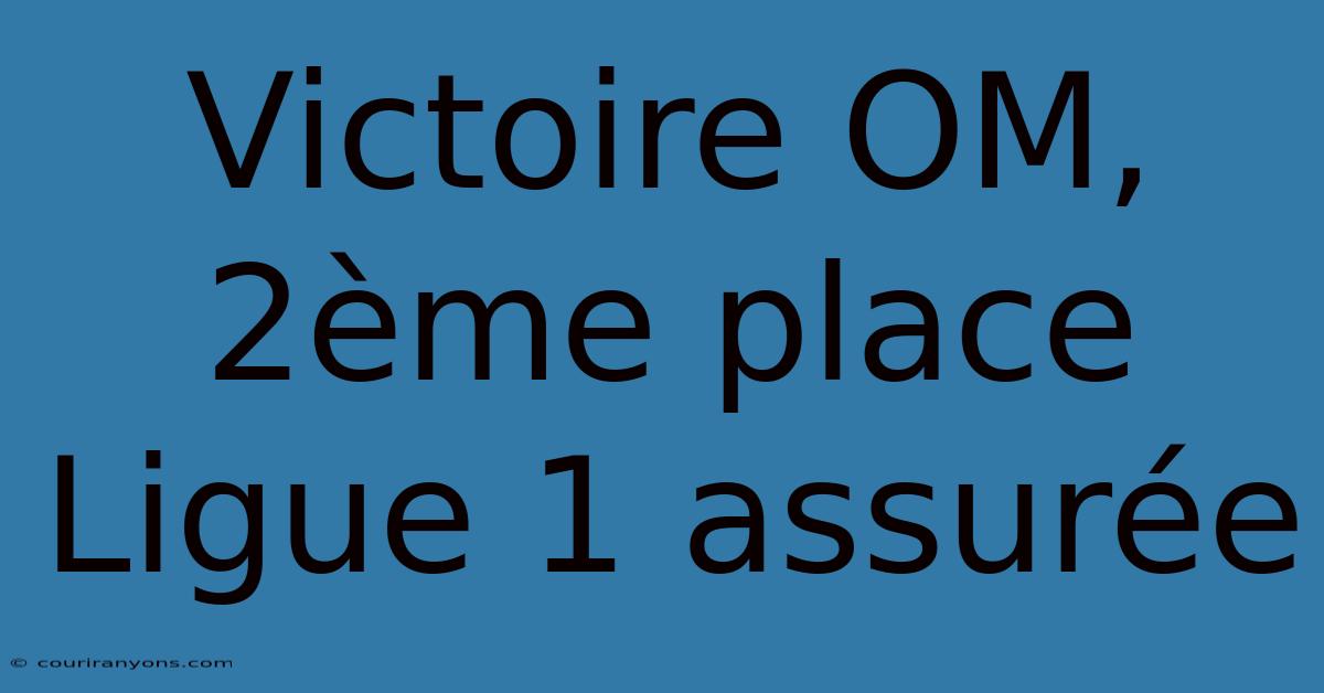 Victoire OM, 2ème Place Ligue 1 Assurée