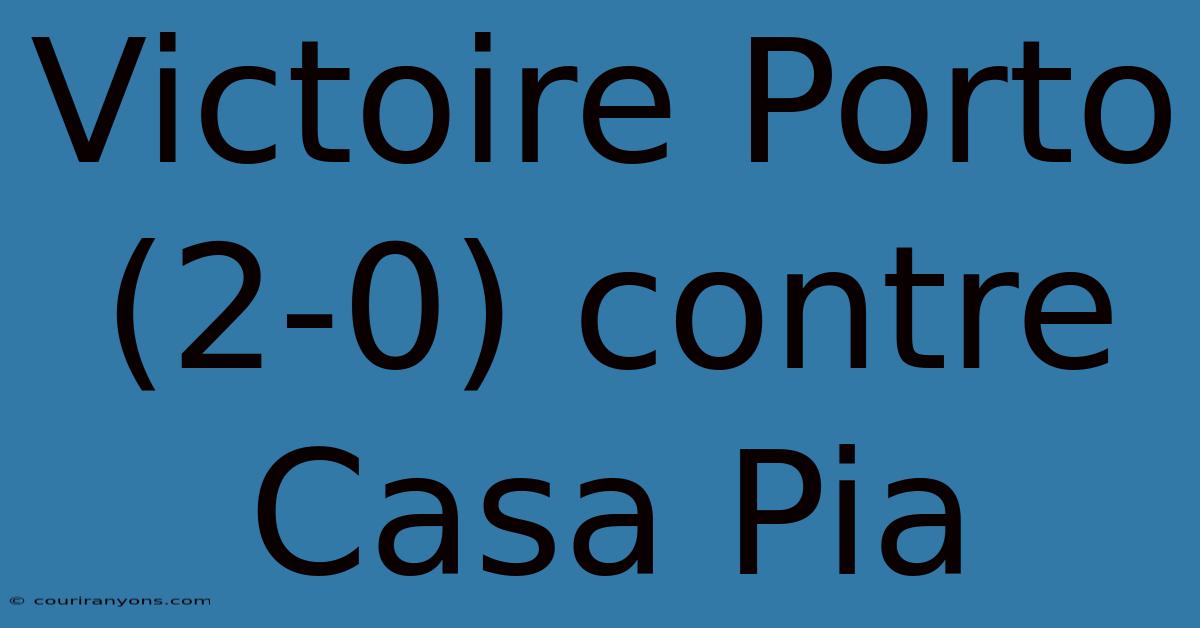 Victoire Porto (2-0) Contre Casa Pia