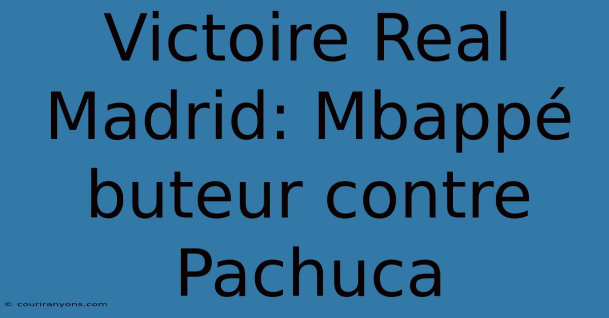 Victoire Real Madrid: Mbappé Buteur Contre Pachuca