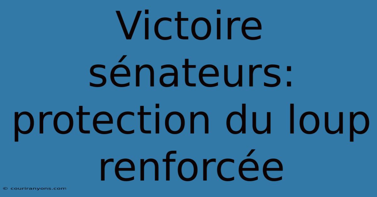 Victoire Sénateurs: Protection Du Loup Renforcée