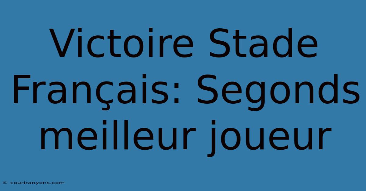 Victoire Stade Français: Segonds Meilleur Joueur