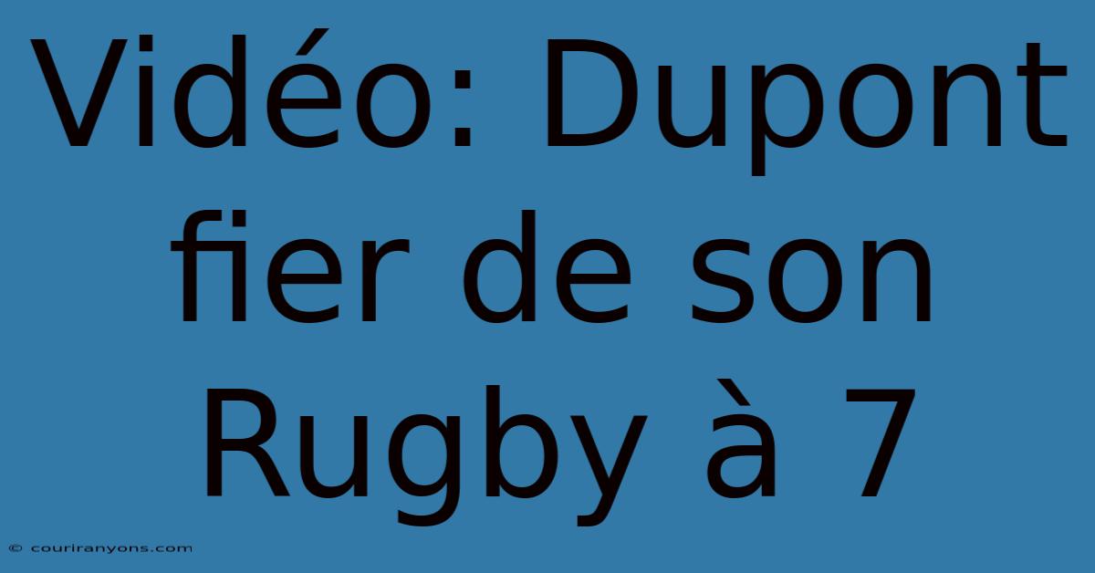 Vidéo: Dupont Fier De Son Rugby À 7