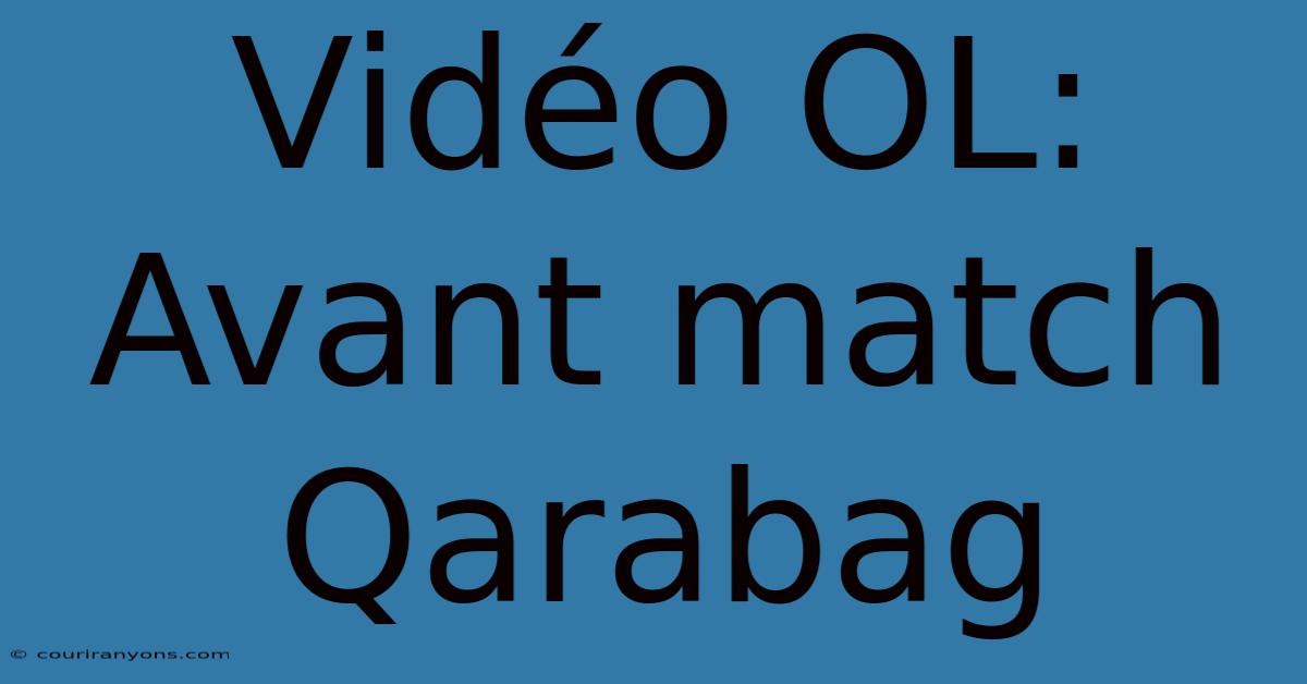 Vidéo OL:  Avant Match Qarabag