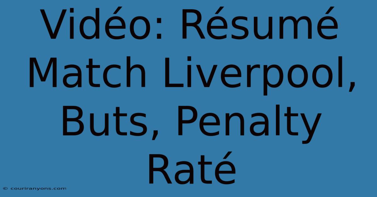 Vidéo: Résumé Match Liverpool, Buts, Penalty Raté