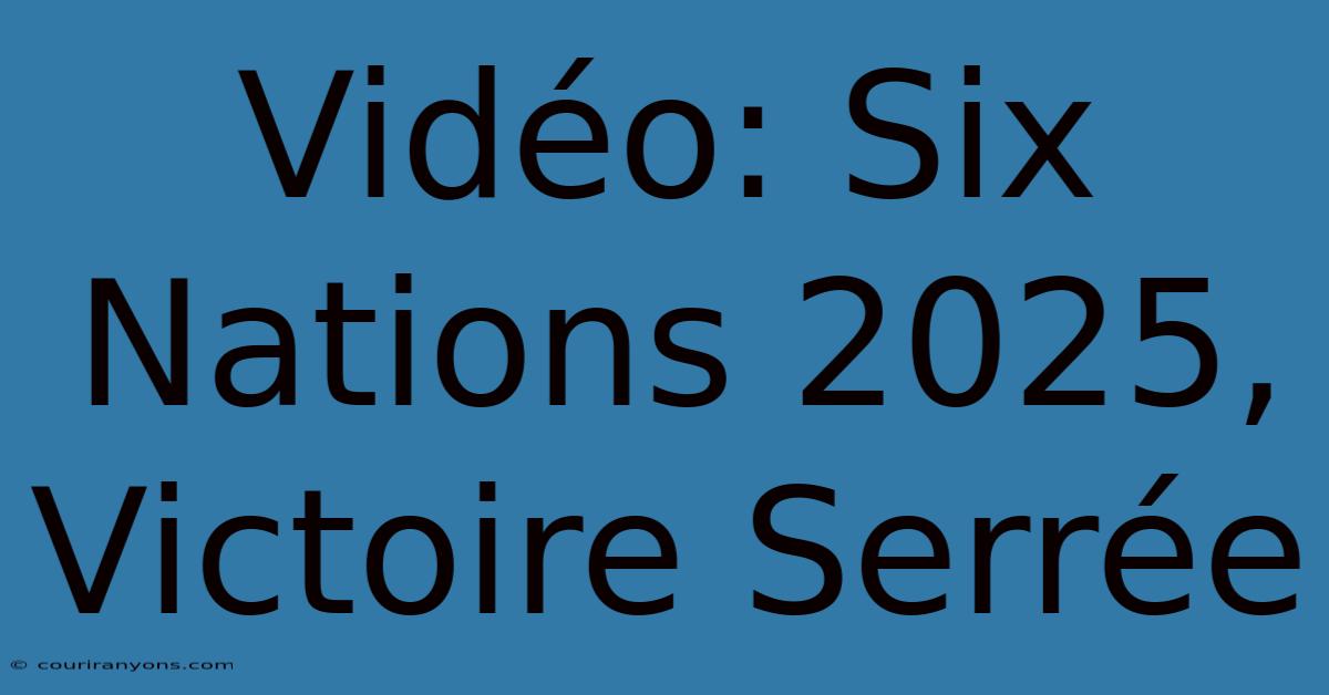 Vidéo: Six Nations 2025, Victoire Serrée