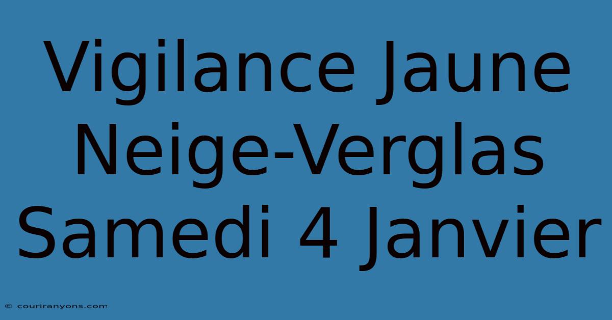 Vigilance Jaune Neige-Verglas Samedi 4 Janvier