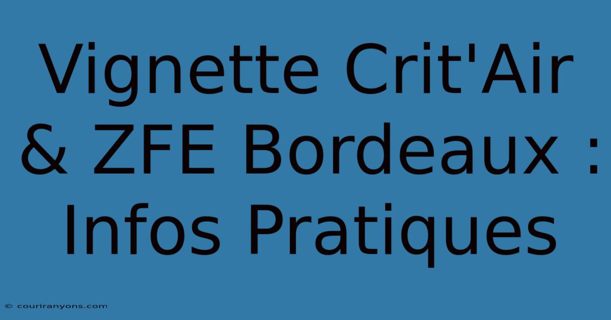 Vignette Crit'Air & ZFE Bordeaux : Infos Pratiques