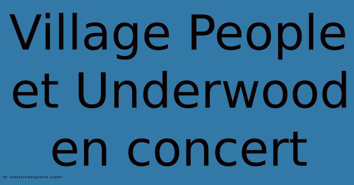 Village People Et Underwood En Concert