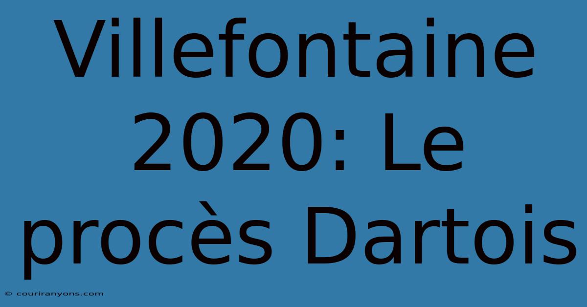 Villefontaine 2020: Le Procès Dartois