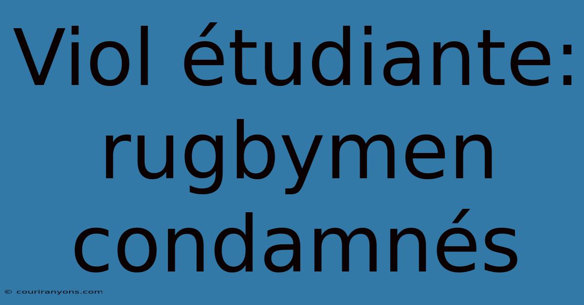 Viol Étudiante: Rugbymen Condamnés