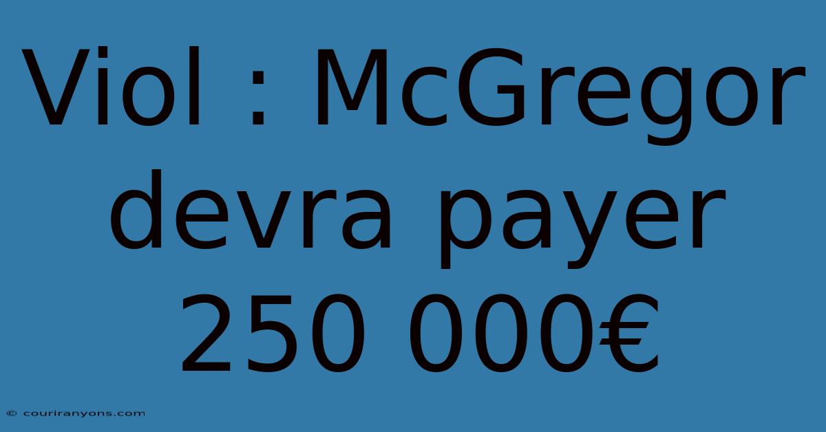 Viol : McGregor Devra Payer 250 000€