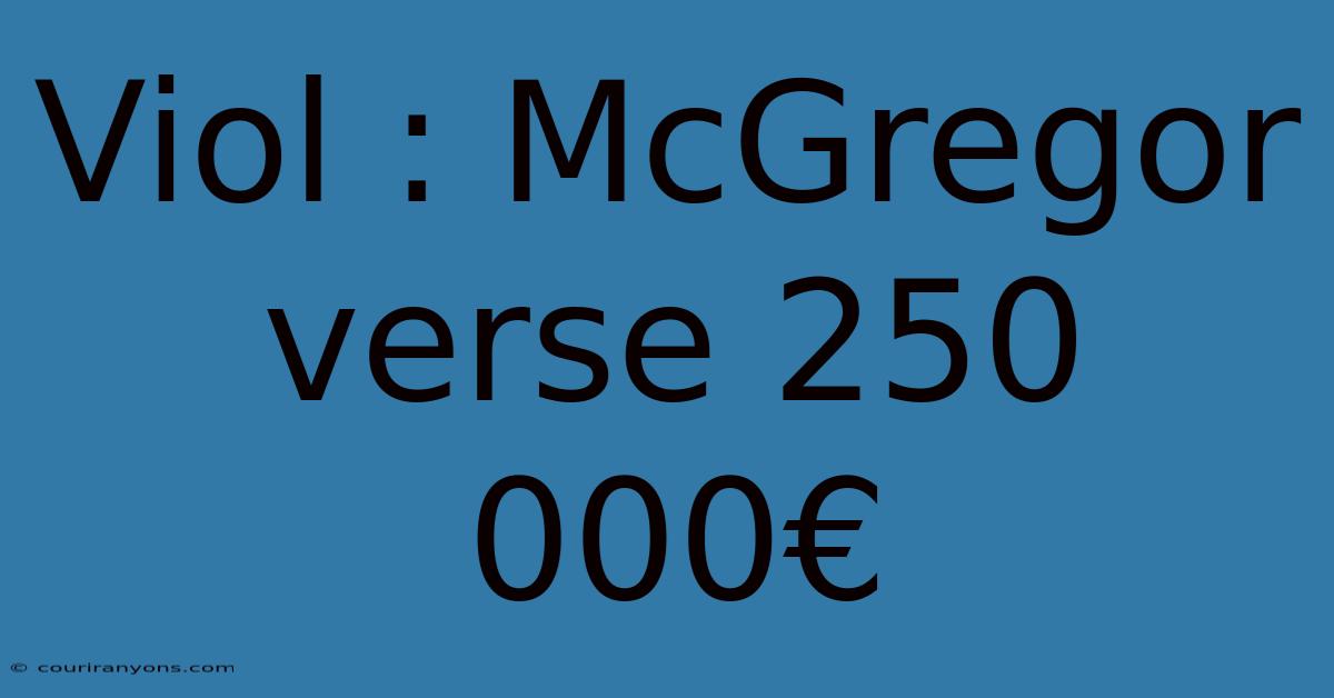 Viol : McGregor Verse 250 000€