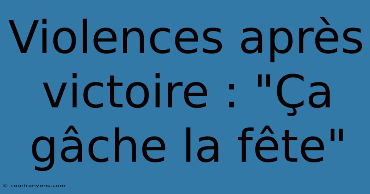 Violences Après Victoire : 