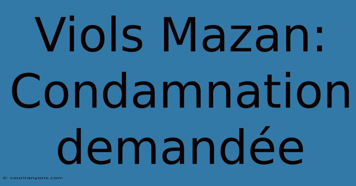 Viols Mazan: Condamnation Demandée