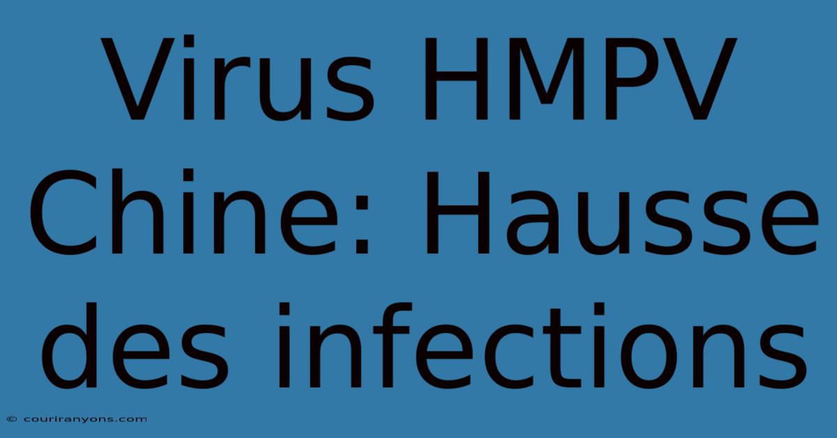 Virus HMPV Chine: Hausse Des Infections