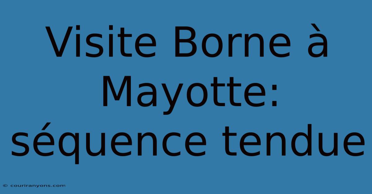 Visite Borne À Mayotte: Séquence Tendue