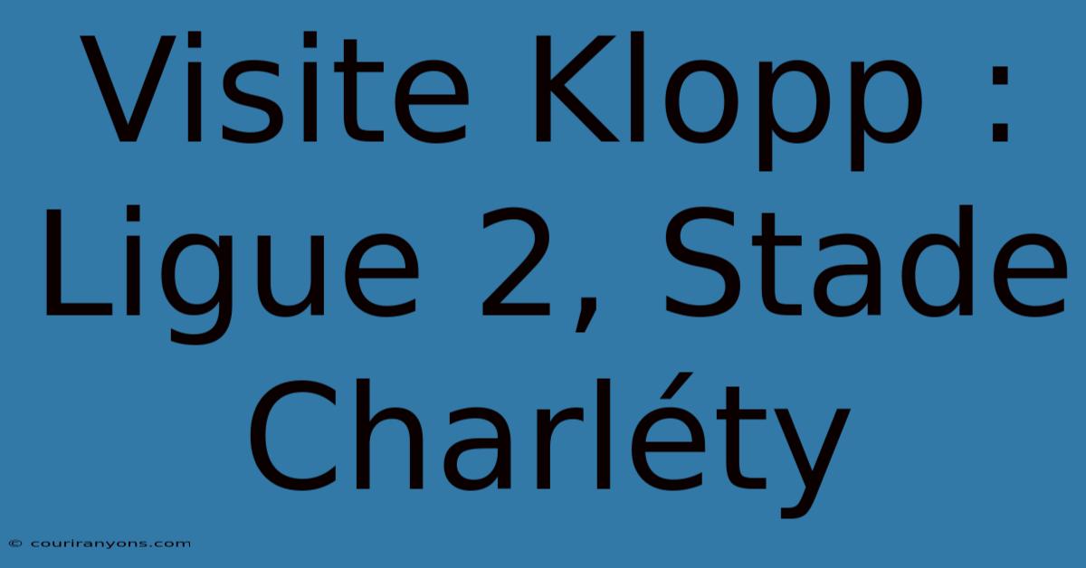 Visite Klopp : Ligue 2, Stade Charléty