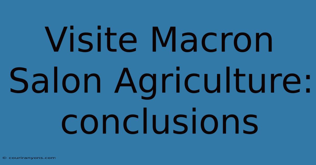 Visite Macron Salon Agriculture: Conclusions