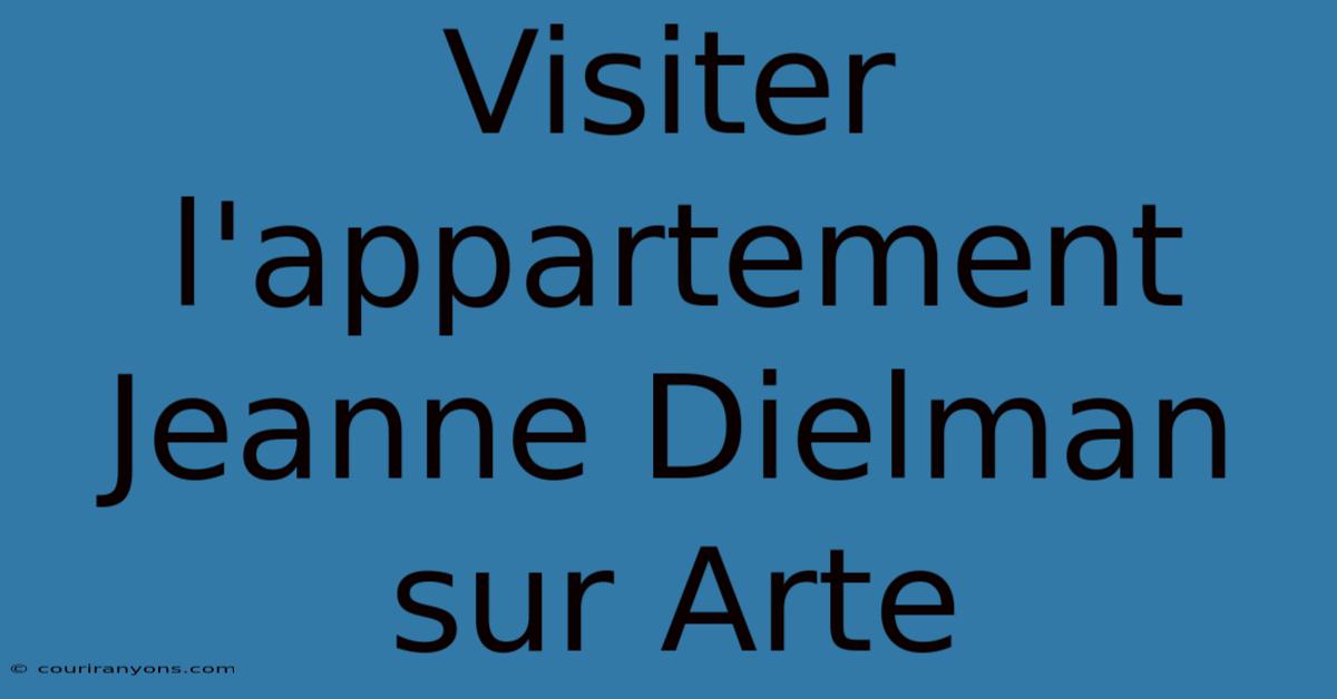 Visiter L'appartement Jeanne Dielman Sur Arte