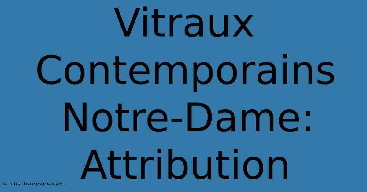 Vitraux Contemporains Notre-Dame:  Attribution