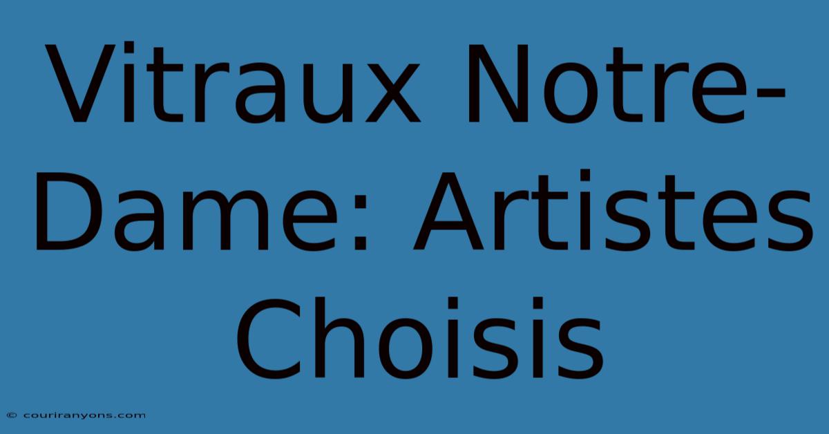 Vitraux Notre-Dame: Artistes Choisis