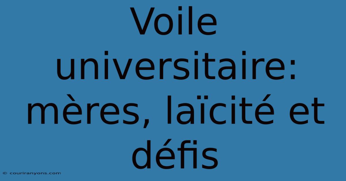 Voile Universitaire: Mères, Laïcité Et Défis