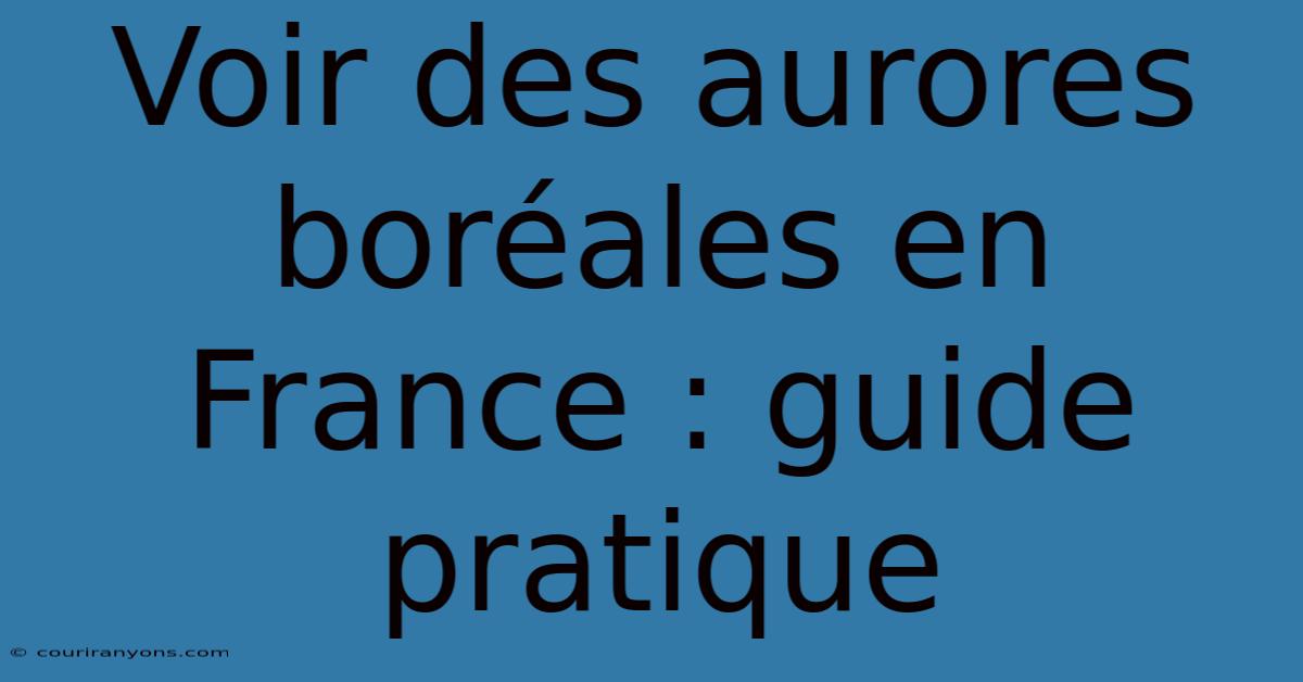 Voir Des Aurores Boréales En France : Guide Pratique