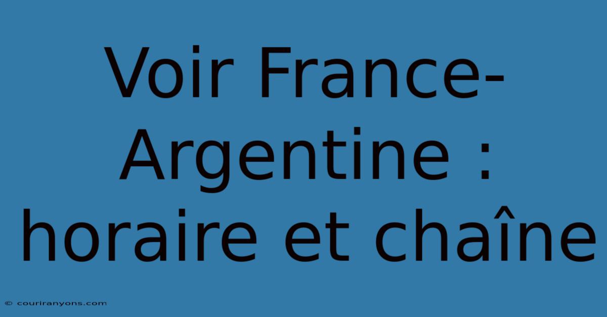 Voir France-Argentine : Horaire Et Chaîne