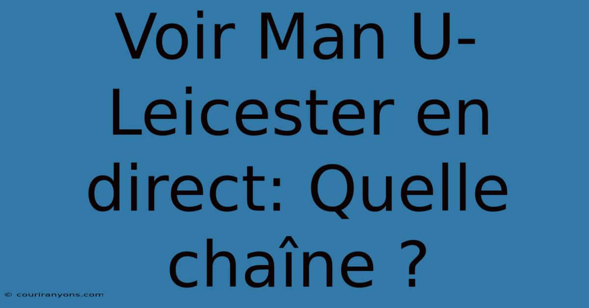 Voir Man U-Leicester En Direct: Quelle Chaîne ?