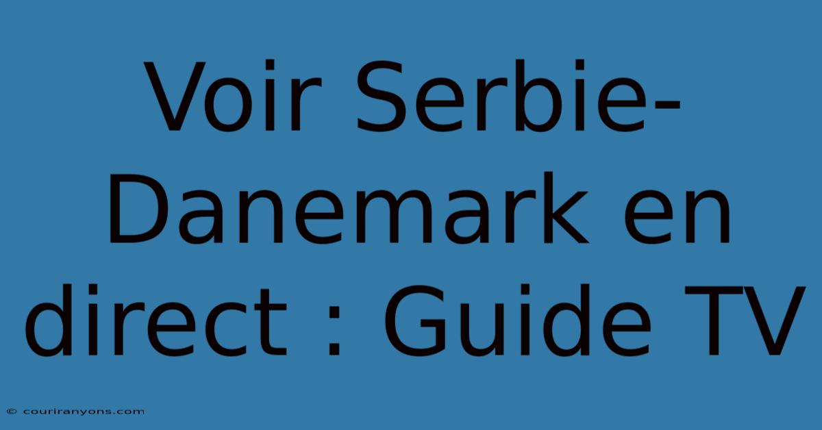 Voir Serbie-Danemark En Direct : Guide TV