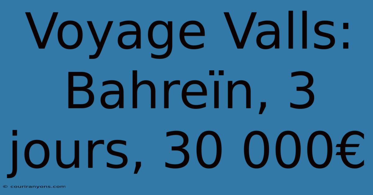 Voyage Valls: Bahreïn, 3 Jours, 30 000€