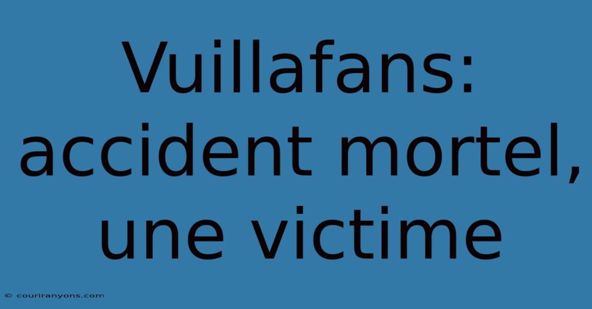 Vuillafans: Accident Mortel, Une Victime