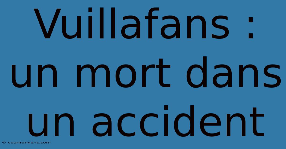 Vuillafans : Un Mort Dans Un Accident