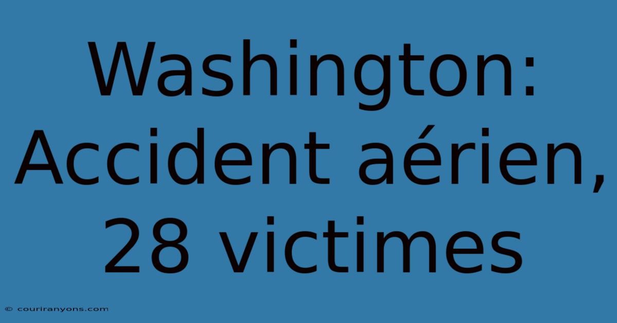 Washington: Accident Aérien, 28 Victimes