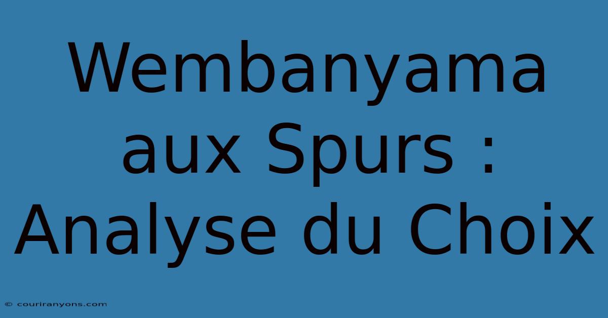 Wembanyama Aux Spurs : Analyse Du Choix