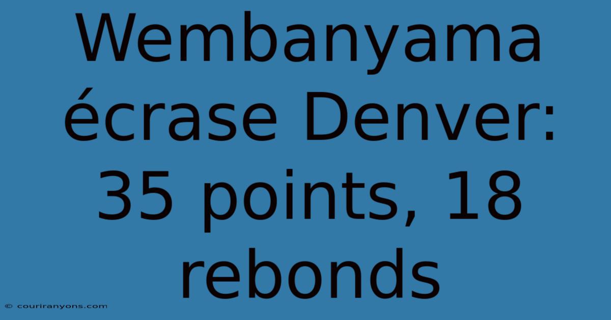 Wembanyama Écrase Denver: 35 Points, 18 Rebonds