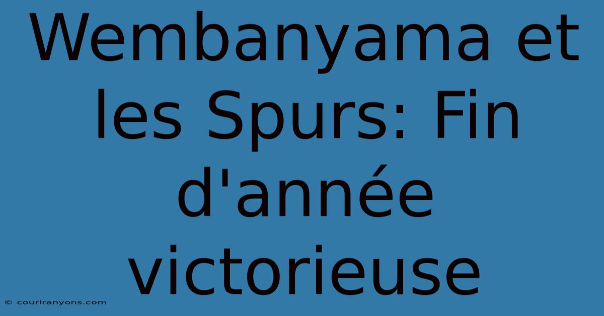 Wembanyama Et Les Spurs: Fin D'année Victorieuse