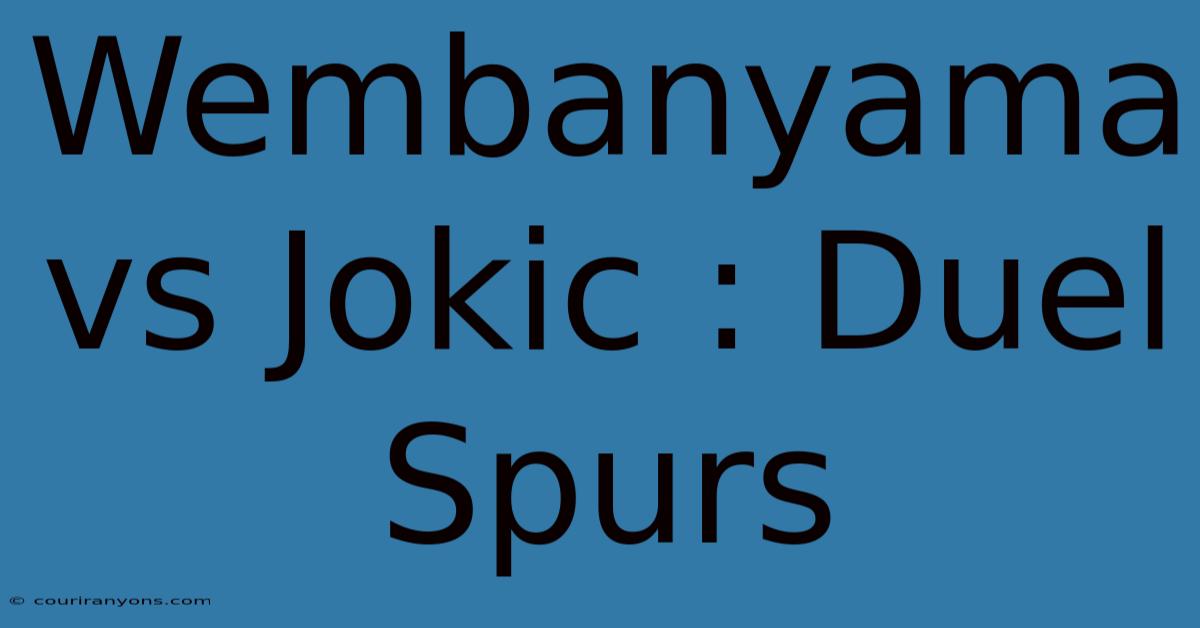 Wembanyama Vs Jokic : Duel Spurs