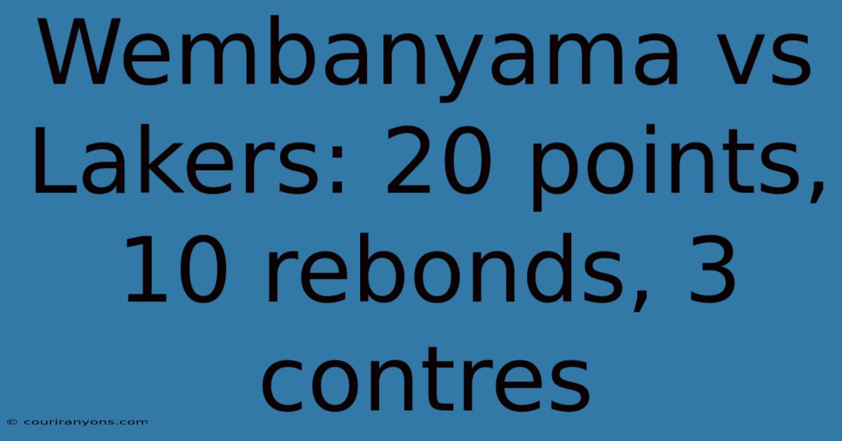 Wembanyama Vs Lakers: 20 Points, 10 Rebonds, 3 Contres