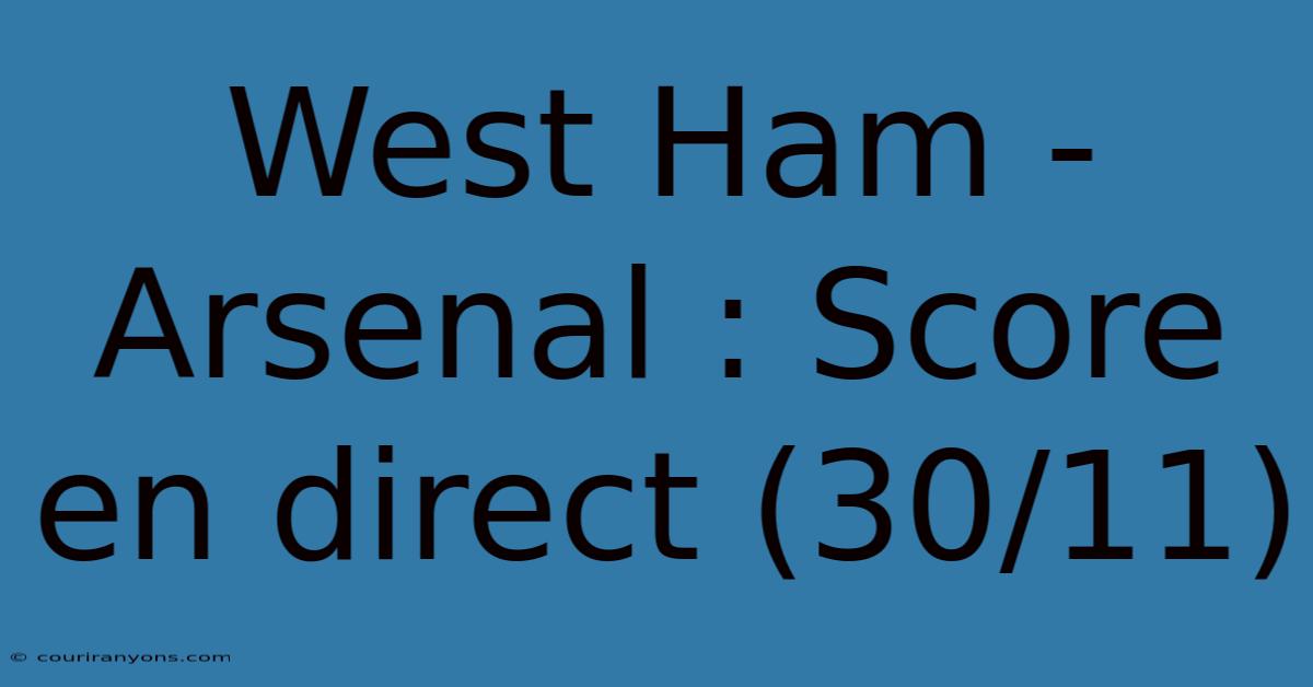 West Ham - Arsenal : Score En Direct (30/11)