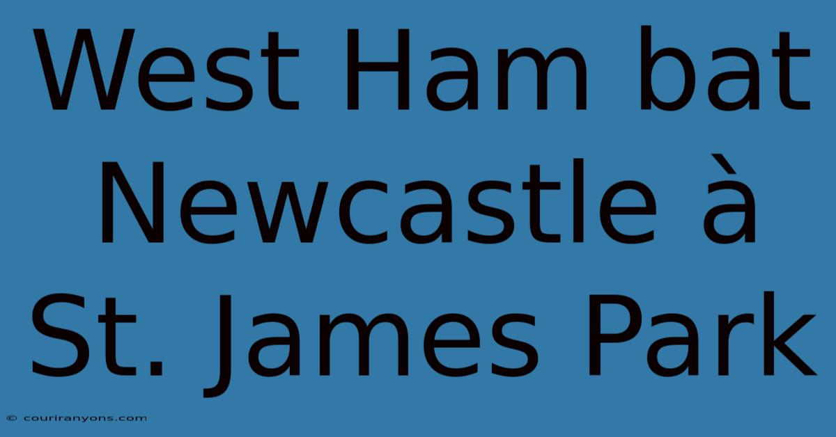 West Ham Bat Newcastle À St. James Park