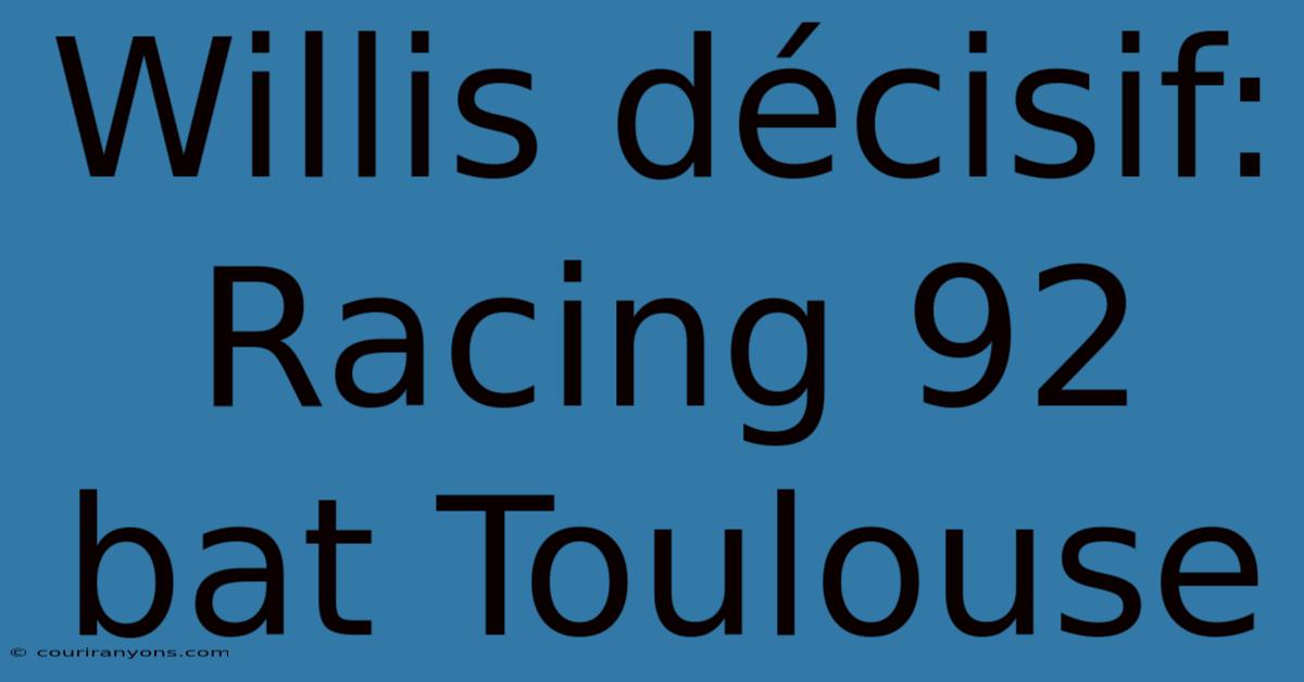 Willis Décisif: Racing 92 Bat Toulouse