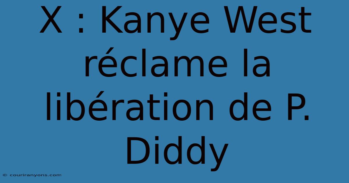 X : Kanye West Réclame La Libération De P. Diddy