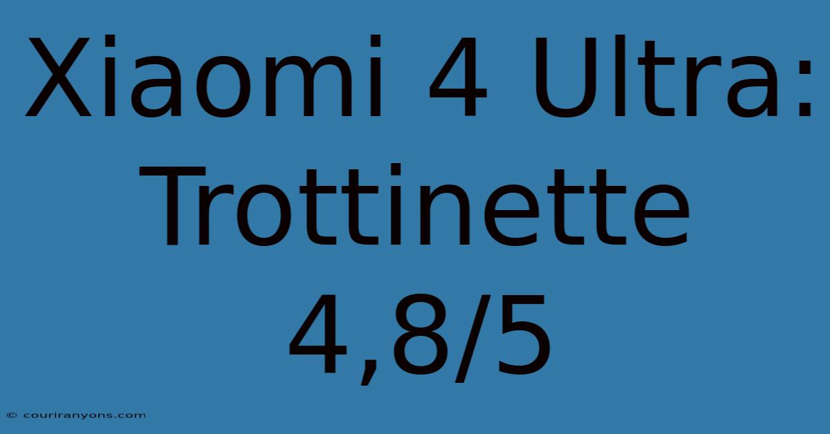 Xiaomi 4 Ultra: Trottinette 4,8/5